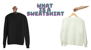 A Comprehensive Guide On: What Is A Sweatshirt