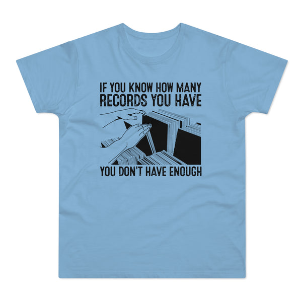 If You Know How Many Records You Have T Shirt (Standard Weight)