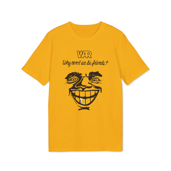 War Why Can't We Be Friends T Shirt (Premium Organic)