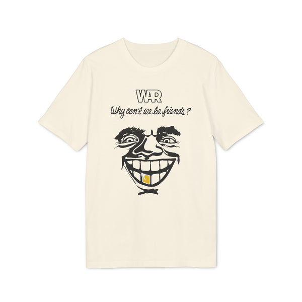 War Why Can't We Be Friends T Shirt (Premium Organic)