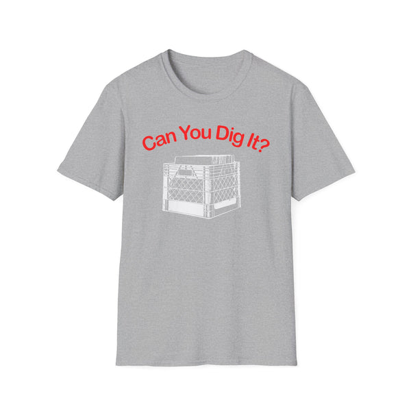 Can You Dig It? T Shirt (Mid Weight)