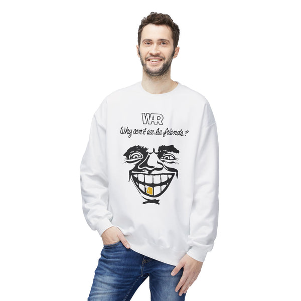 War Why Can't We Be Friends Sweatshirt