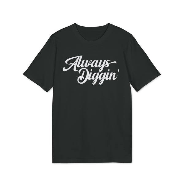 Always Digging T Shirt (Premium Organic)