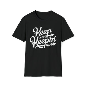 Keep On Keeping On T Shirt (Mid Weight) | Soul-Tees.com