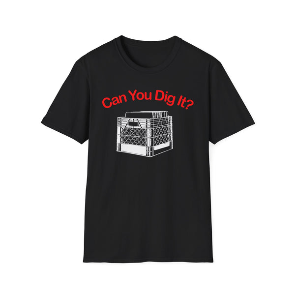 Can You Dig It? T Shirt (Mid Weight)